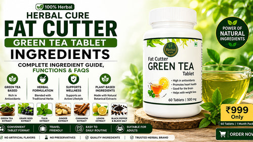 Herbal Cure Fat Cutter Green Tea Tablet Ingredients: Complete Ingredient Guide, Functions & FAQs