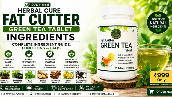 Herbal Cure Fat Cutter Green Tea Tablet Ingredients: Complete Ingredient Guide, Functions & FAQs